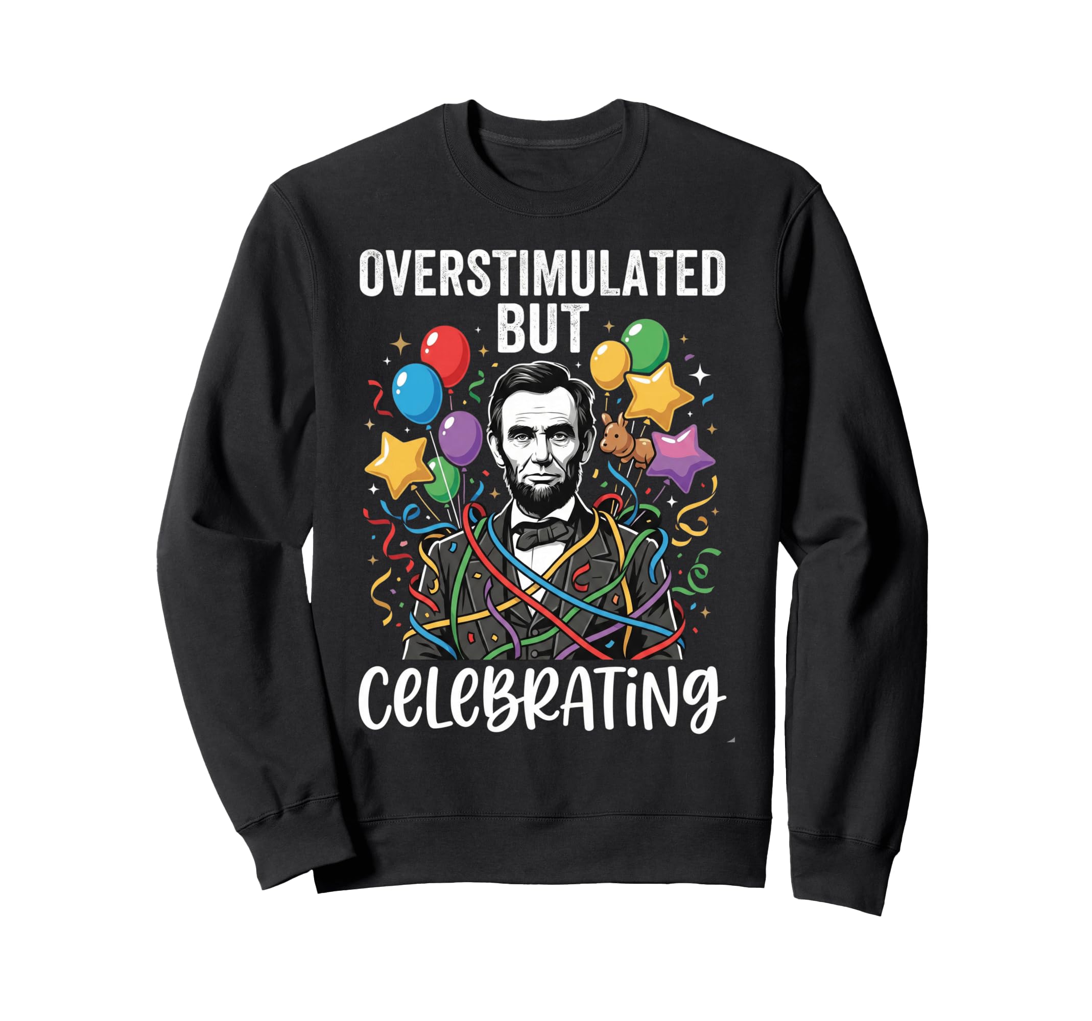 Overstimulated Celebrating Sweatshirt - Casual Everyday Wear Unisex - T-Shirt, Sweatshirt, Hoodie