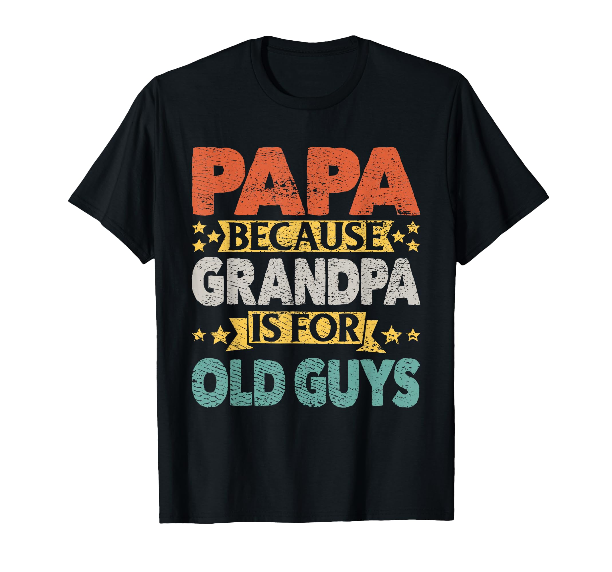 Papa Because Grandpa Is Old Guys T-Shirt - Custom Art Print Men Women - T-Shirt, Sweatshirt, Hoodie