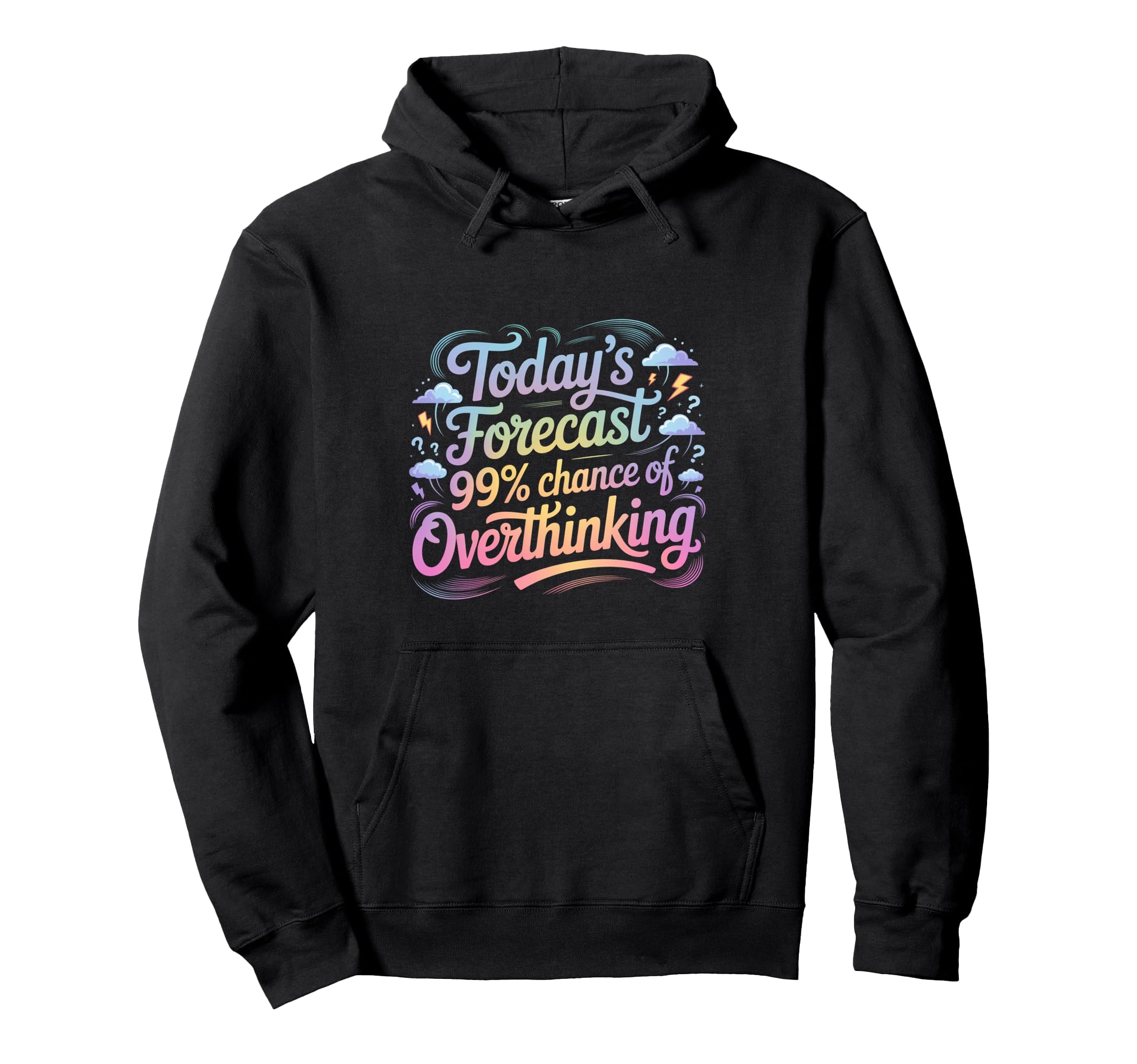 Todays Forecast 99 Chance Overthinking Hoodie - Novelty Apparel for Adults - T-Shirt, Sweatshirt, Hoodie