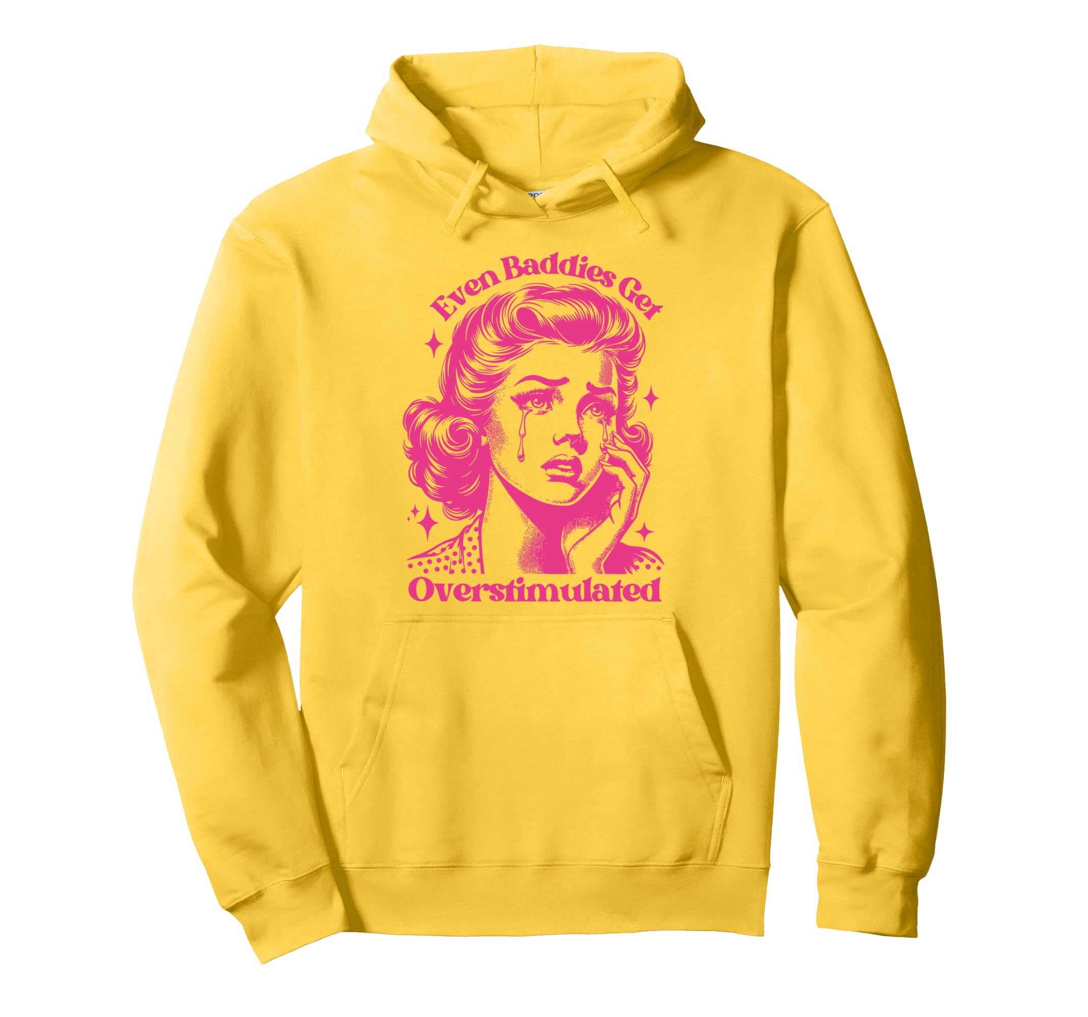 Even Baddies Get Overstimulated Sad Hoodie - Fun Novelty Design Unisex - T-Shirt, Sweatshirt, Hoodie