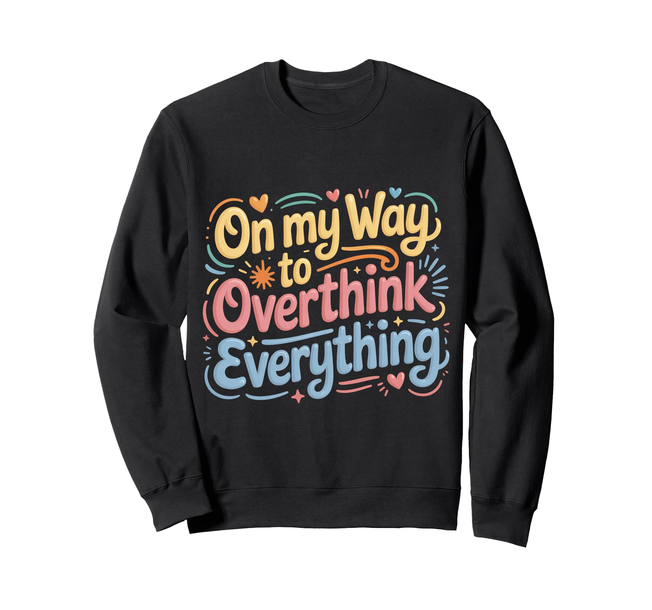 My Way To Overthink Sweatshirt - Casual Everyday Wear for Adults - T-Shirt, Sweatshirt, Hoodie