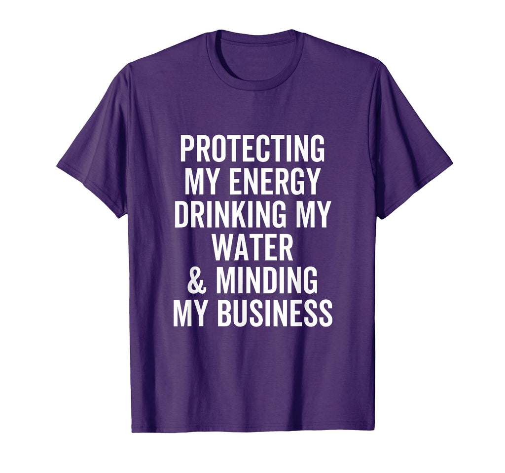 Protecting My Energy Drinking My Water T-Shirt - Unique Graphic Unisex - T-Shirt, Sweatshirt, Hoodie