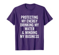 Protecting My Energy Drinking My Water T-Shirt - Unique Graphic Unisex - T-Shirt, Sweatshirt, Hoodie