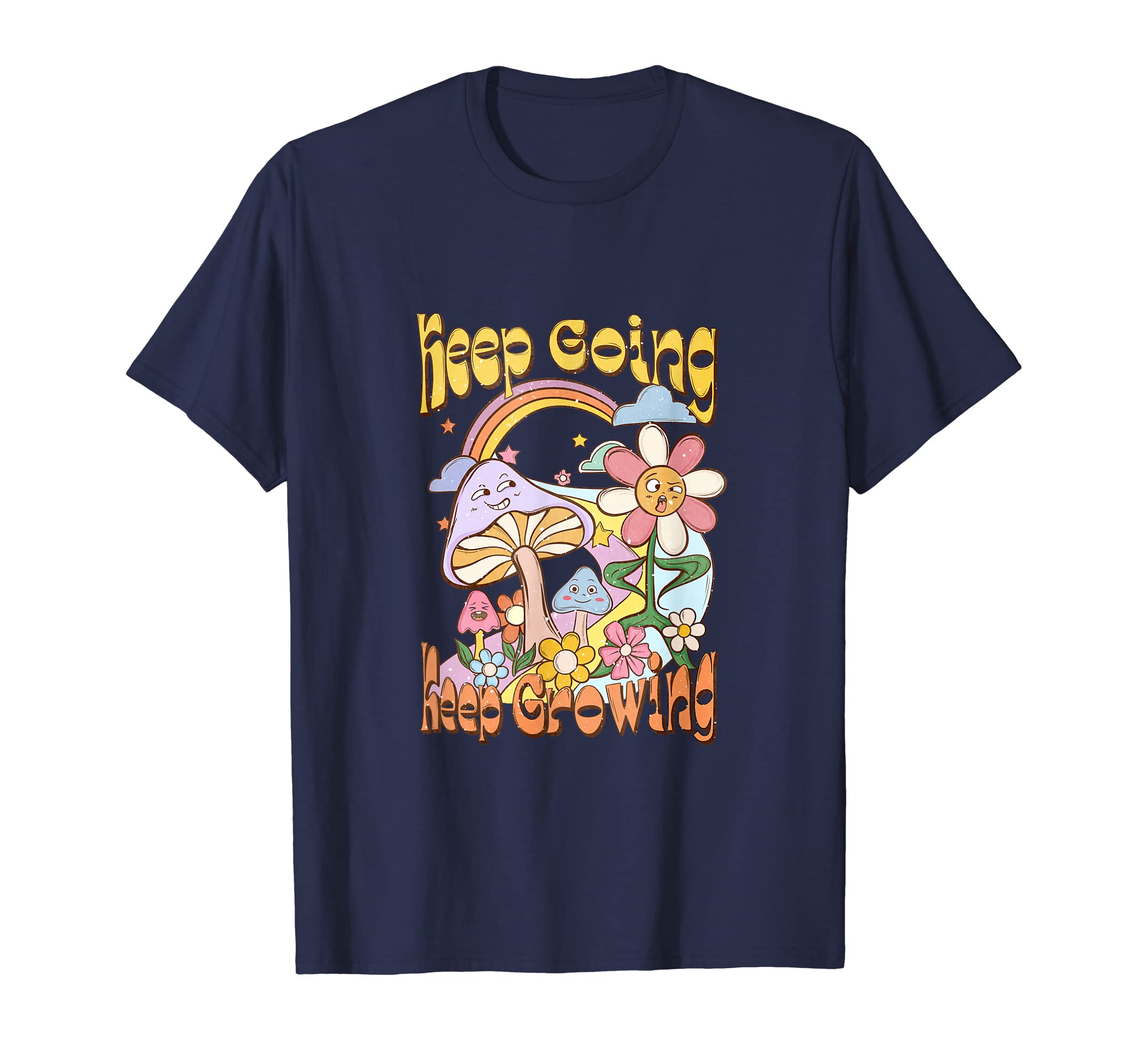 Keep Going Keep Growing Mushrooms T-Shirt - Casual Everyday Wear Men Women - T-Shirt, Sweatshirt, Hoodie