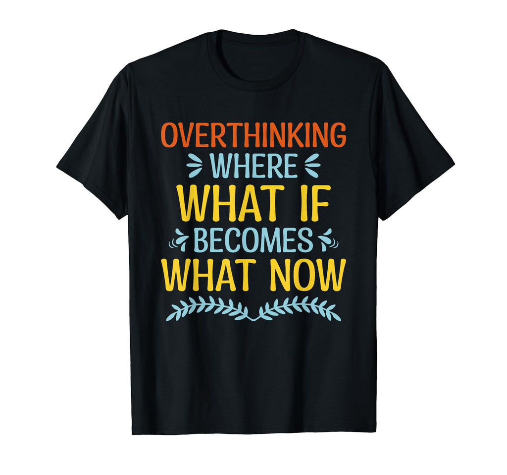 Overthinking Overthinker Funny Sarcasm T-Shirt - Graphic Print for Adults - T-Shirt, Sweatshirt, Hoodie