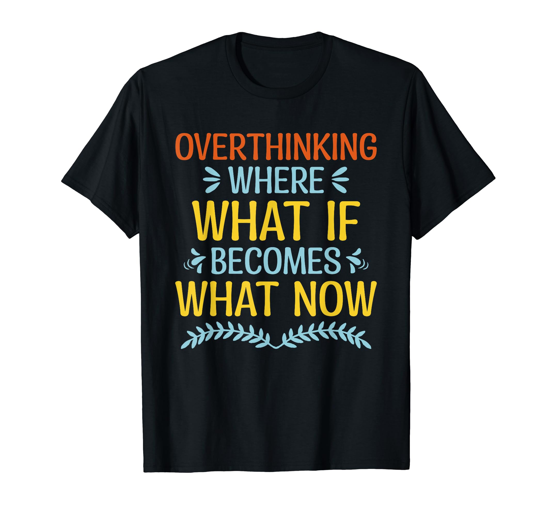 Overthinking Overthinker Funny Sarcasm T-Shirt - Graphic Print for Adults - T-Shirt, Sweatshirt, Hoodie