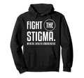 Fight Stigma Mental Health Awareness Hoodie - Novelty Apparel Unisex - T-Shirt, Sweatshirt, Hoodie