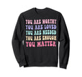 You Do Matter Kindness Kind Sweatshirt - Streetwear Style for Adults - T-Shirt, Sweatshirt, Hoodie