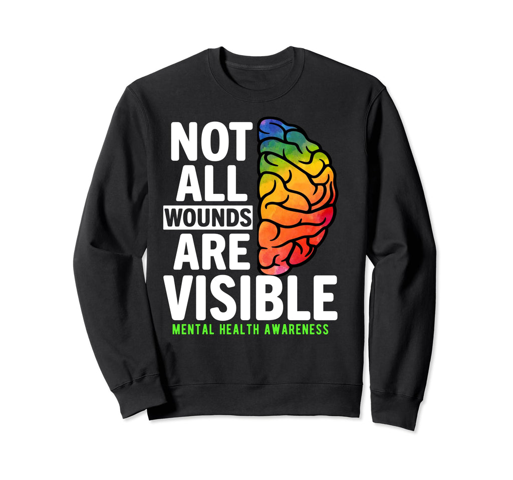 Not All Wounds Are Visible Mental Sweatshirt - Streetwear Style Unisex - T-Shirt, Sweatshirt, Hoodie