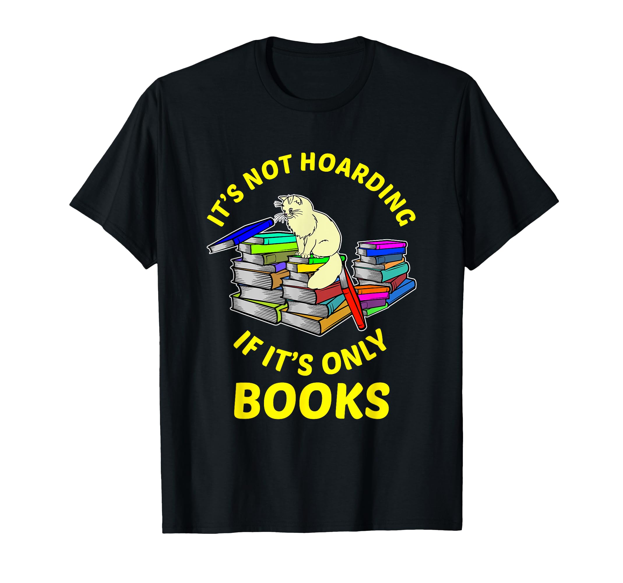 Its Not Hoarding If Its Only Books T-Shirt - Fun Novelty Design Unisex - T-Shirt, Sweatshirt, Hoodie
