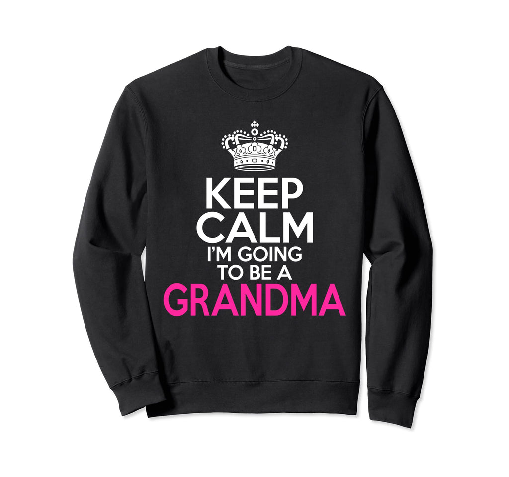Keep Calm Im Going To Be Grandma Sweatshirt - Casual Everyday Wear Unisex - T-Shirt, Sweatshirt, Hoodie