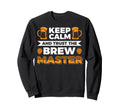 Keep Calm And Trust Brewmaster Sweatshirt - Streetwear Style Unisex - T-Shirt, Sweatshirt, Hoodie