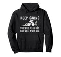 Keep Going Youll Pass Out Before You Die Hoodie - Unique Graphic Unisex - T-Shirt, Sweatshirt, Hoodie