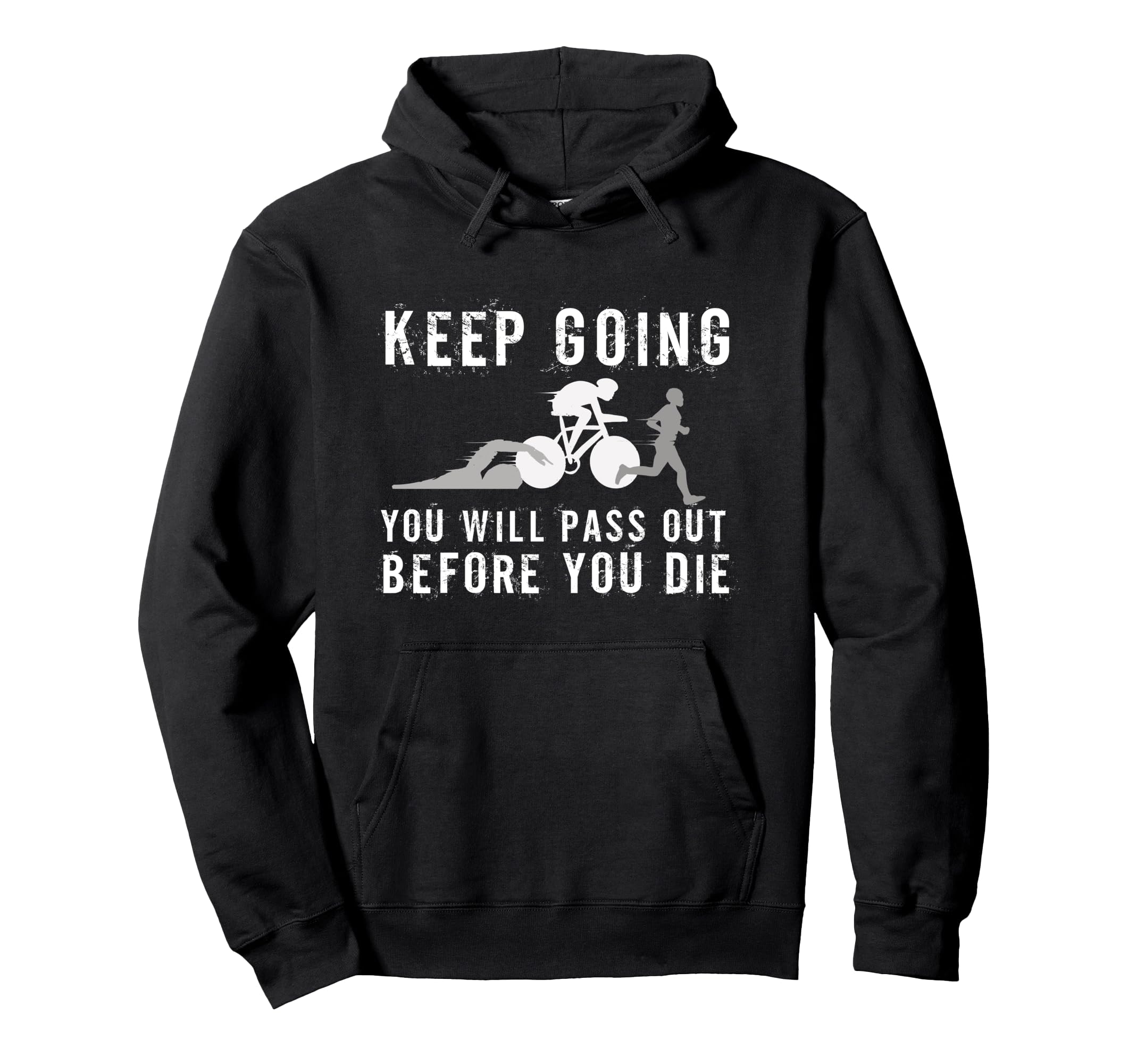 Keep Going Youll Pass Out Before You Die Hoodie - Unique Graphic Unisex - T-Shirt, Sweatshirt, Hoodie