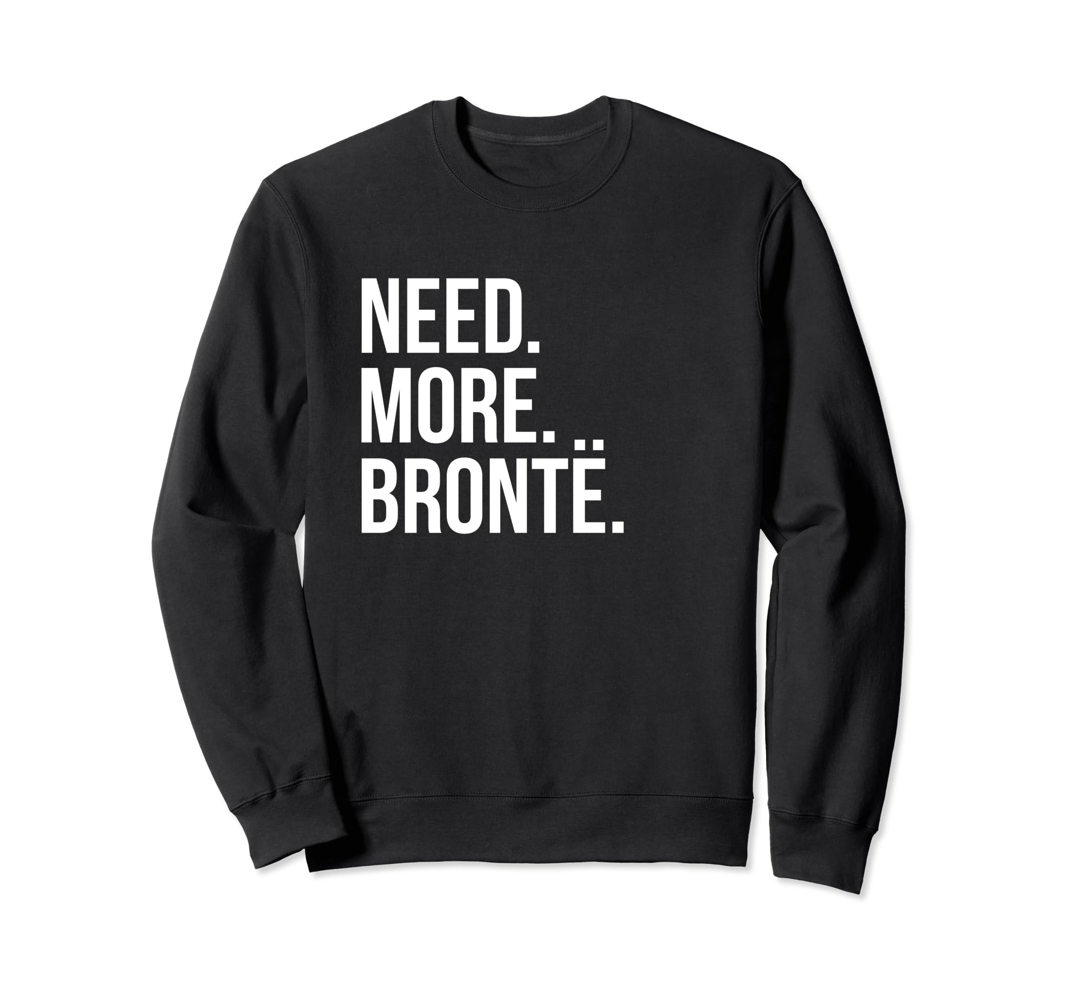 Charlotte Anne Emily Bronte Need Sweatshirt - Custom Art Print for Adults - T-Shirt, Sweatshirt, Hoodie