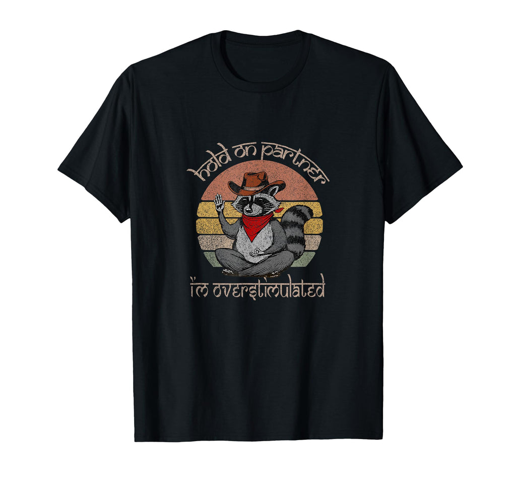 Hold Partner Im Overstimulated Funny T-Shirt - Custom Art Print Men Women - T-Shirt, Sweatshirt, Hoodie