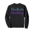 Radiate Healing Mental Health Sweatshirt - Unique Graphic Men Women - T-Shirt, Sweatshirt, Hoodie