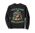 Goblin Taming Bibliophile Fantasy Sweatshirt - Fun Novelty Design Men Women - T-Shirt, Sweatshirt, Hoodie