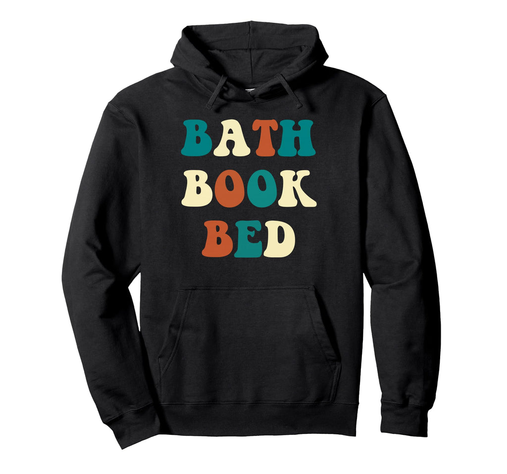 Bath Book Bed Book Lover Self Care Gifts Hoodie - Streetwear Style Unisex - T-Shirt, Sweatshirt, Hoodie