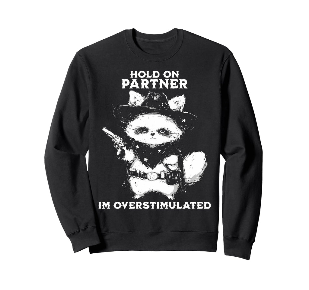 Hold Partner Im Overstimulated Sweatshirt - Aesthetic Graphic Men Women - T-Shirt, Sweatshirt, Hoodie