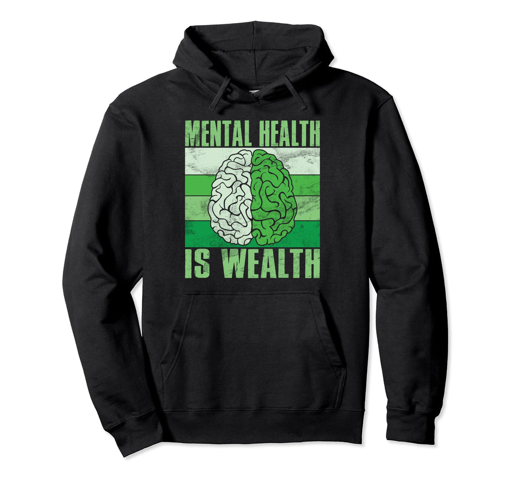Mental Health Is Wealth Mental Health Hoodie - Novelty Apparel Unisex - T-Shirt, Sweatshirt, Hoodie