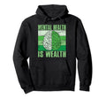 Mental Health Is Wealth Mental Health Hoodie - Novelty Apparel Unisex - T-Shirt, Sweatshirt, Hoodie