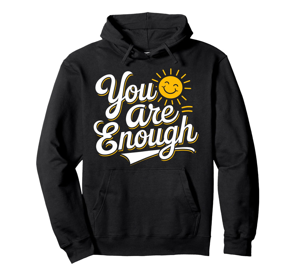 You Are Enough Positive Message Hoodie - Novelty Apparel Men Women - T-Shirt, Sweatshirt, Hoodie