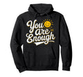 You Are Enough Positive Message Hoodie - Novelty Apparel Men Women - T-Shirt, Sweatshirt, Hoodie