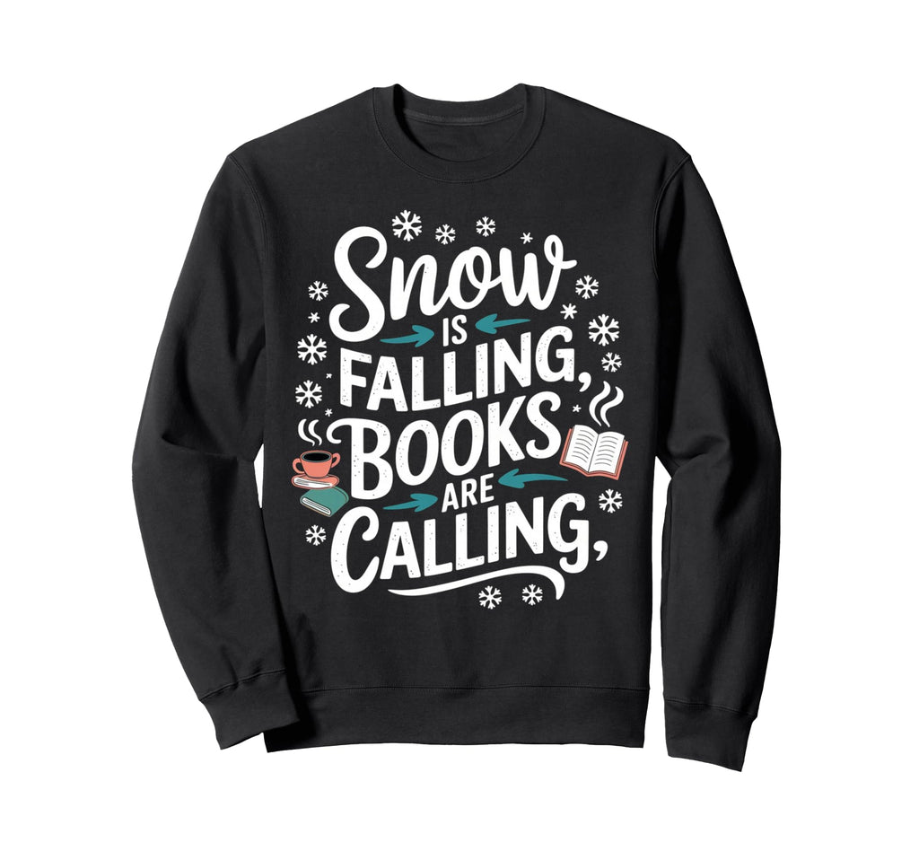 Snow Is Falling Books Are Sweatshirt - Fun Novelty Design Men Women - T-Shirt, Sweatshirt, Hoodie