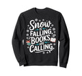 Snow Is Falling Books Are Sweatshirt - Fun Novelty Design Men Women - T-Shirt, Sweatshirt, Hoodie