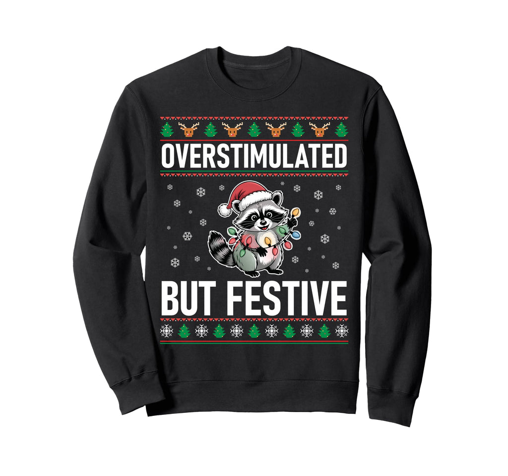 Overstimulated But Festive Raccoon Sweatshirt - Trendy Graphic for Adults - T-Shirt, Sweatshirt, Hoodie