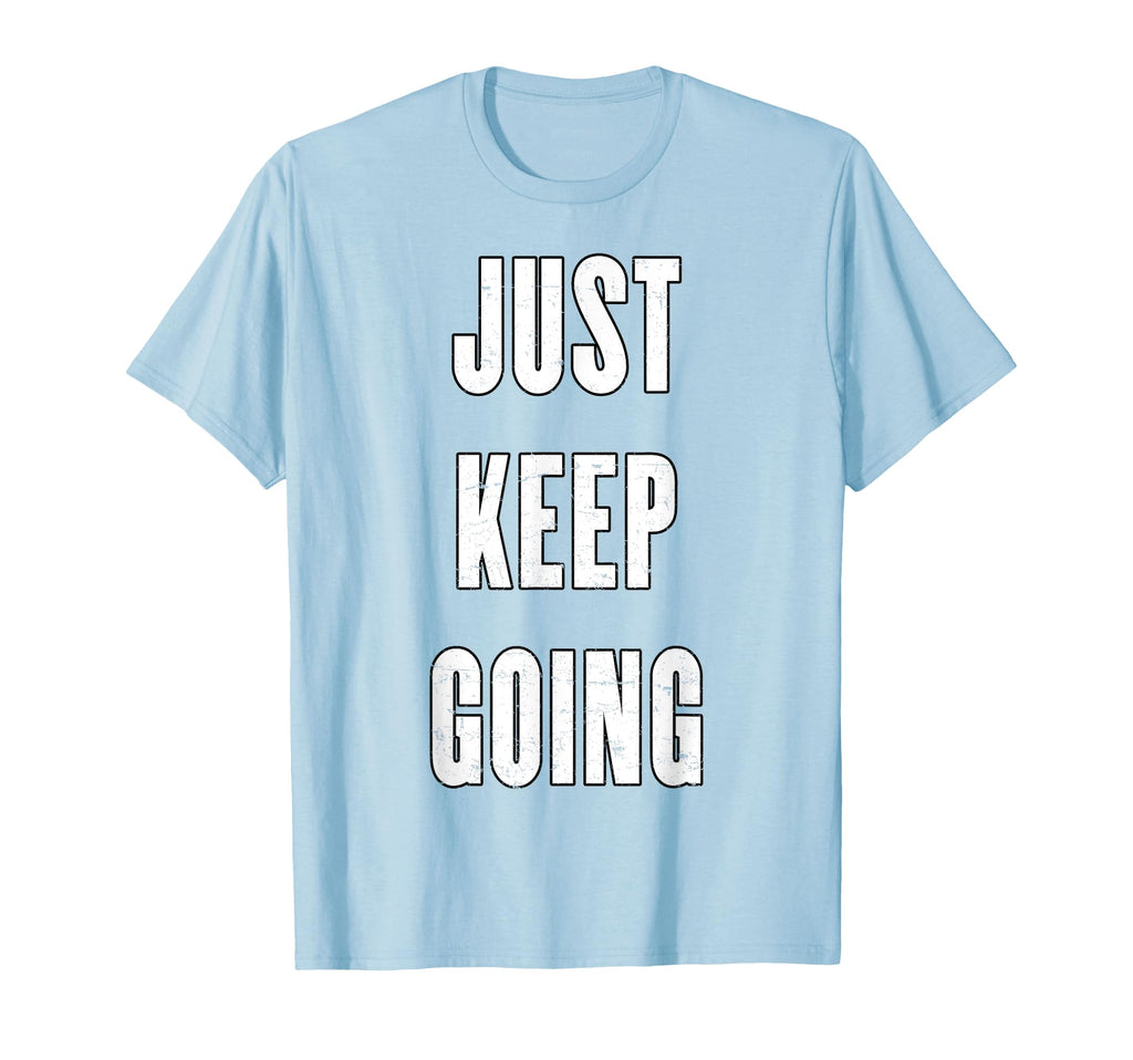 Just Keep Going T-Shirt - Graphic Print for Adults - T-Shirt, Sweatshirt, Hoodie