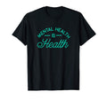 Mental Health Is Health Raise Awareness T-Shirt - Graphic Print Men Women - T-Shirt, Sweatshirt, Hoodie