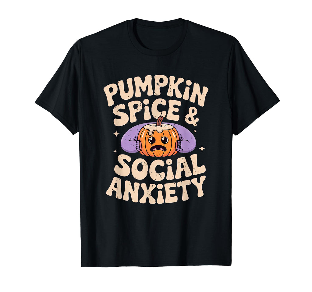 Pumpkin Spice Social Anxiety Fall T-Shirt - Novelty Apparel Unisex - T-Shirt, Sweatshirt, Hoodie