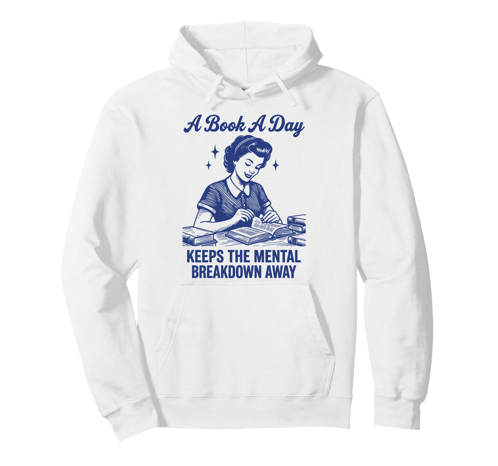 Book Day Keeps Mental Breakdown Away Hoodie - Novelty Apparel Unisex - T-Shirt, Sweatshirt, Hoodie