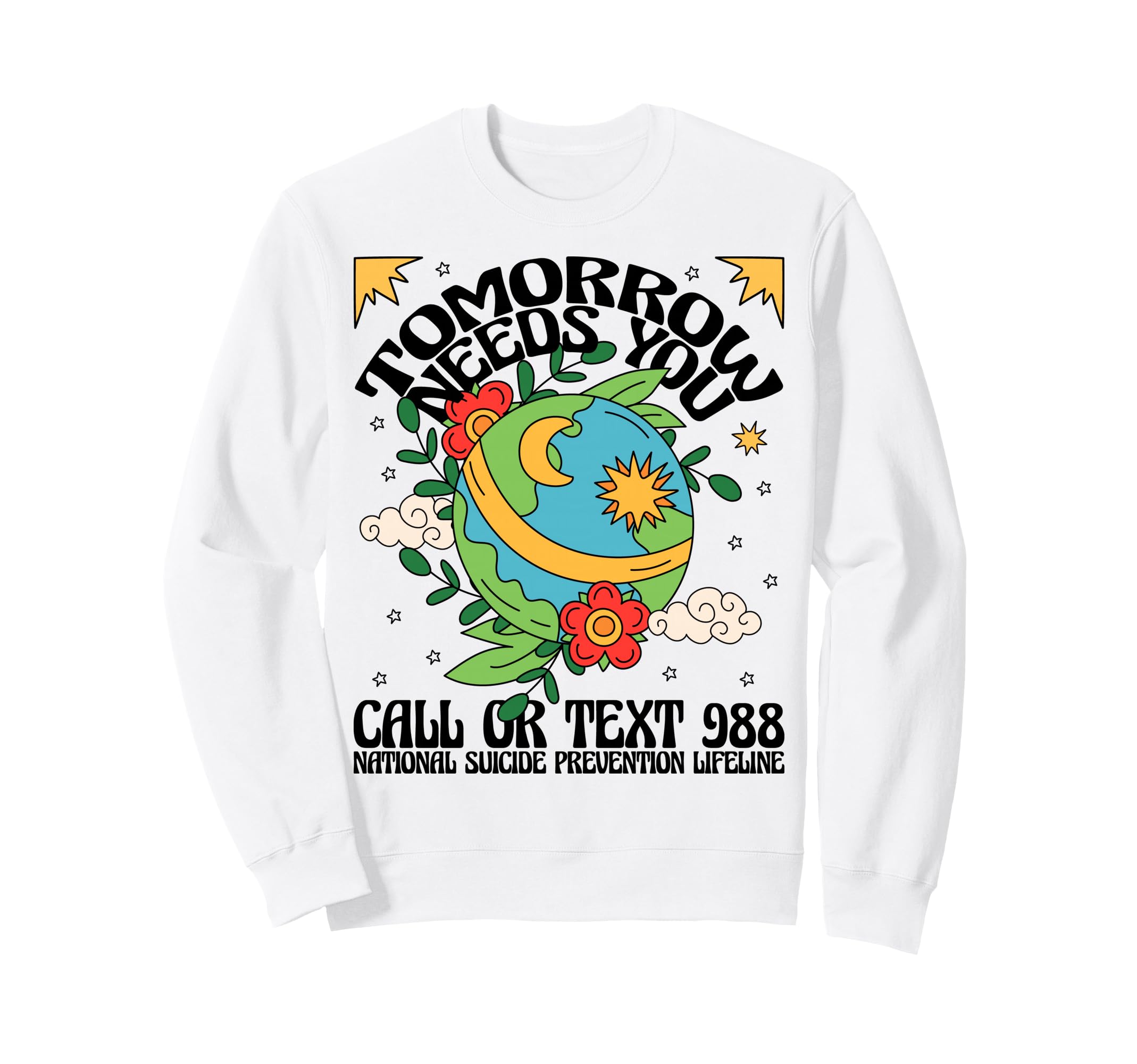 Tomorrow Needs You 988 Suicide Sweatshirt - Custom Art Print Men Women - T-Shirt, Sweatshirt, Hoodie