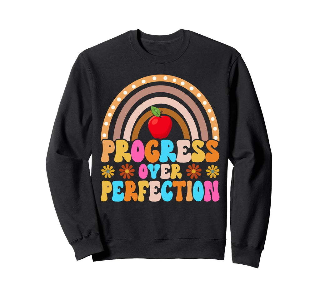 Teacher Progress Over Perfection Sweatshirt - Fun Novelty Design Unisex - T-Shirt, Sweatshirt, Hoodie