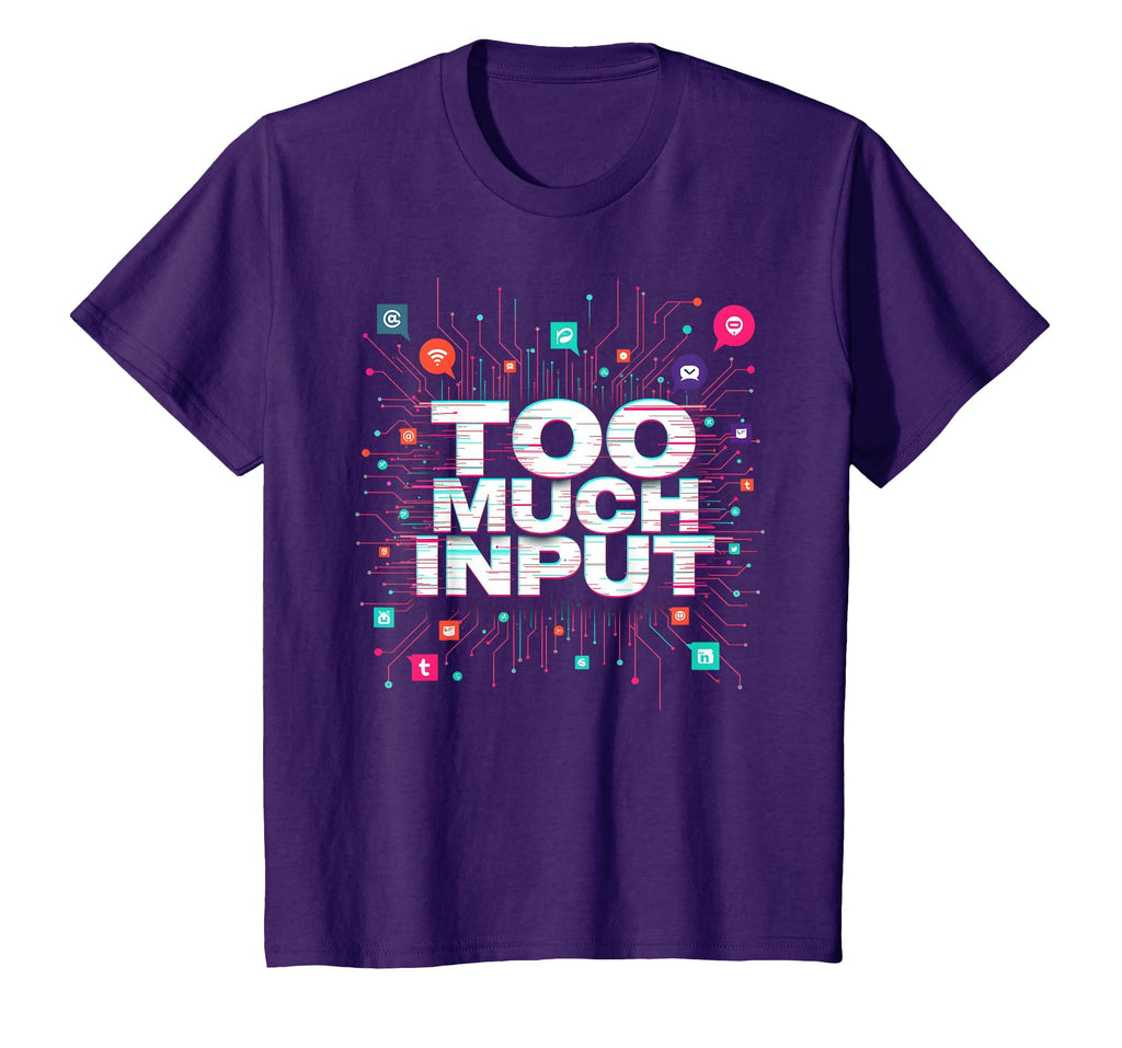 Im Overstimulated Too Much Input T-Shirt - Minimalist Print for Adults - T-Shirt, Sweatshirt, Hoodie
