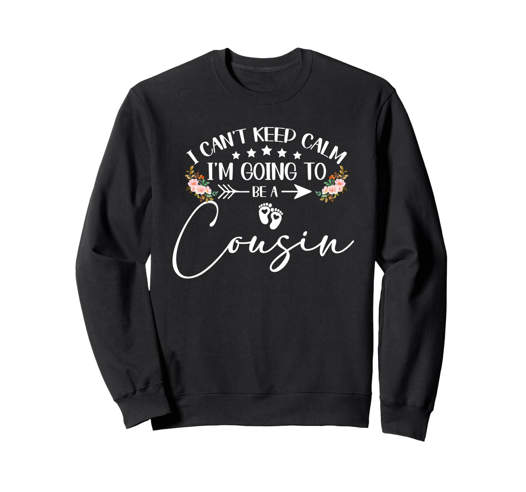 I Cant Keep Calm Im Going To Be Cousin Sweatshirt - Unique Graphic Unisex - T-Shirt, Sweatshirt, Hoodie