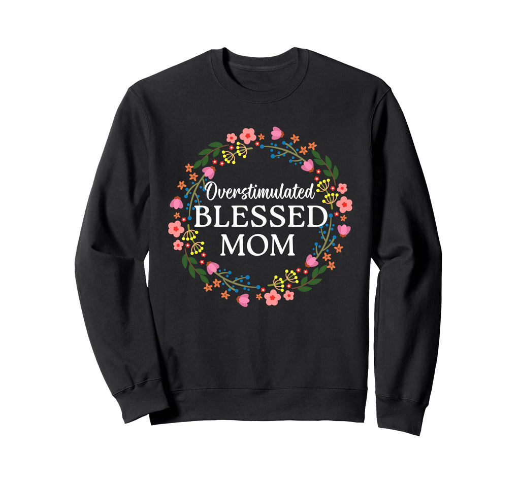 Overstimulated Blessed Mom Funny Sweatshirt - Minimalist Print for Adults - T-Shirt, Sweatshirt, Hoodie