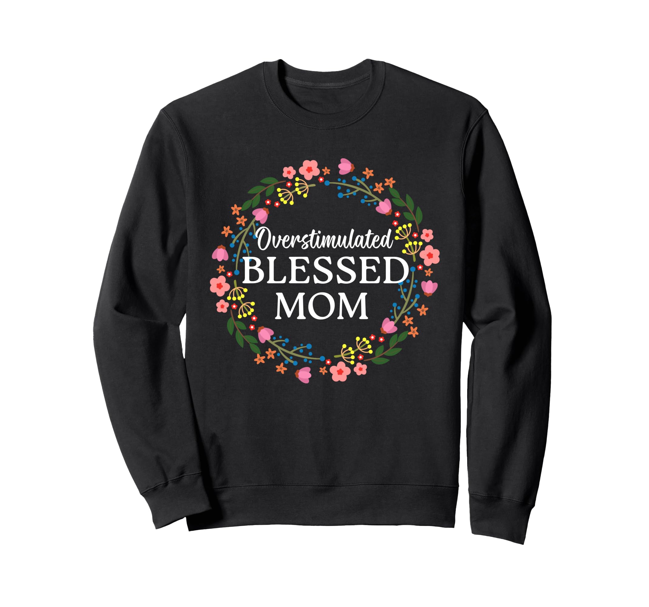 Overstimulated Blessed Mom Funny Sweatshirt - Minimalist Print for Adults - T-Shirt, Sweatshirt, Hoodie