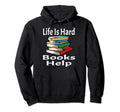 Life Is Hard Books Help Book Lover Hoodie - Custom Art Print Men Women - T-Shirt, Sweatshirt, Hoodie