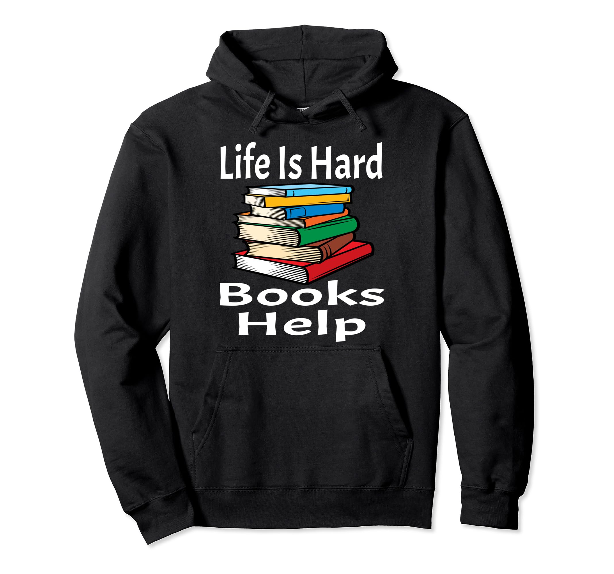 Life Is Hard Books Help Book Lover Hoodie - Custom Art Print Men Women - T-Shirt, Sweatshirt, Hoodie