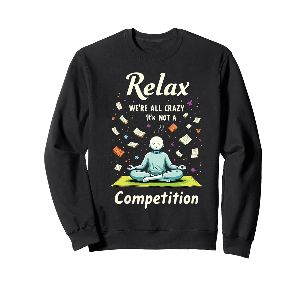 Relax Were All Crazy Its Not Sweatshirt - Trendy Graphic for Adults - T-Shirt, Sweatshirt, Hoodie