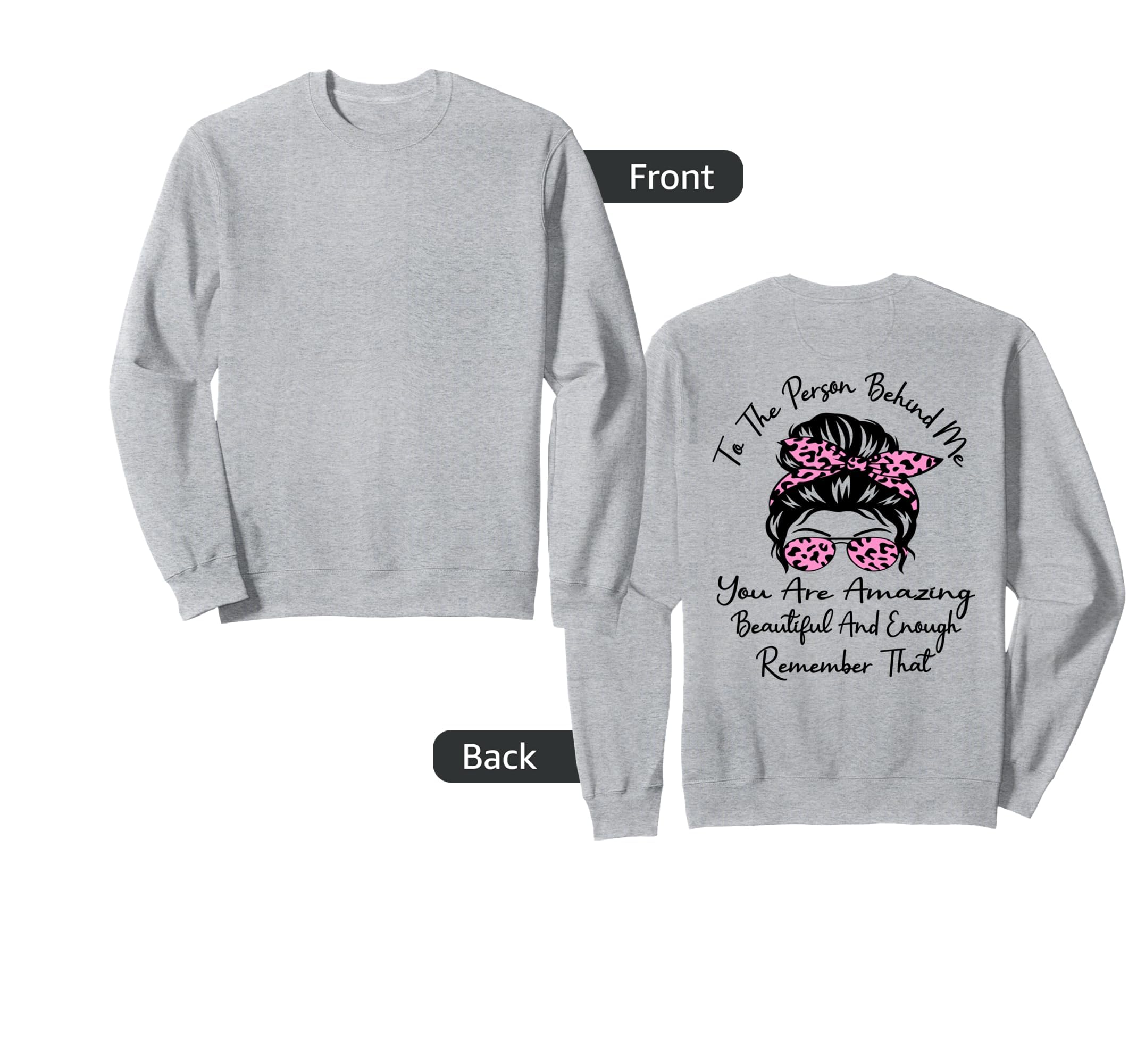 To Person Behind Me You Are Sweatshirt - Custom Art Print for Adults - T-Shirt, Sweatshirt, Hoodie