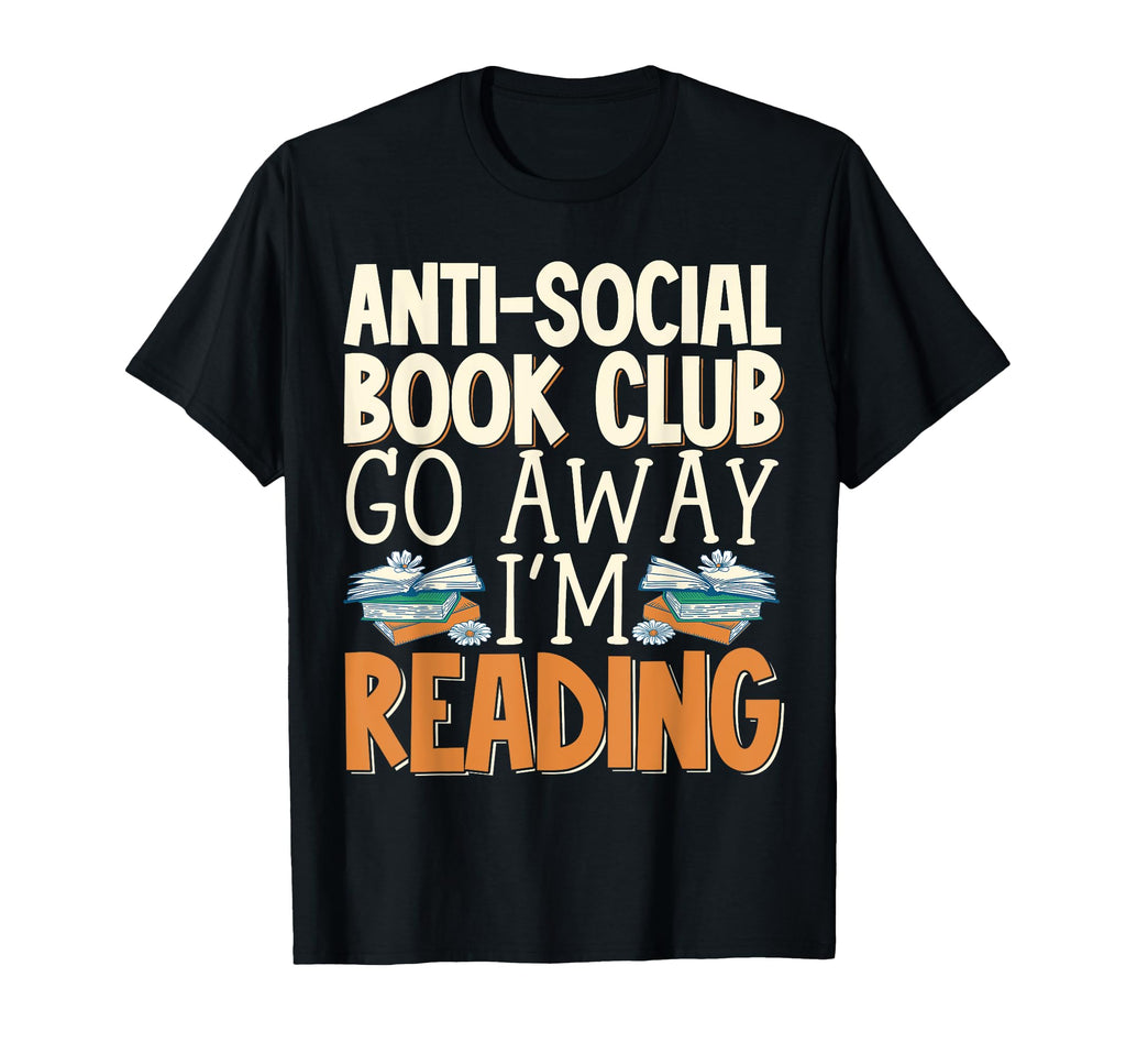 Anti Social Book Club Go Away Im Reading T-Shirt - Trendy Graphic Men Women - T-Shirt, Sweatshirt, Hoodie
