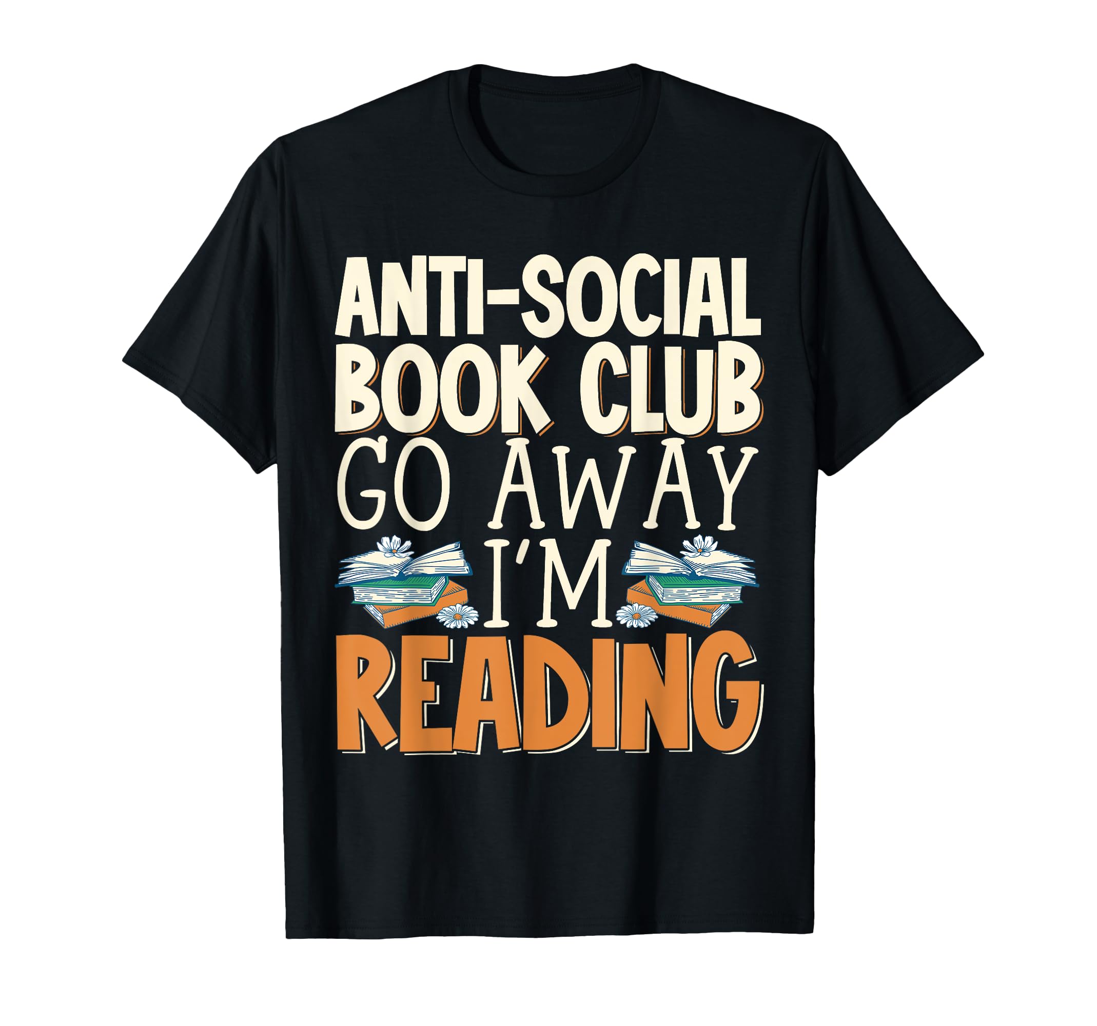 Anti Social Book Club Go Away Im Reading T-Shirt - Trendy Graphic Men Women - T-Shirt, Sweatshirt, Hoodie