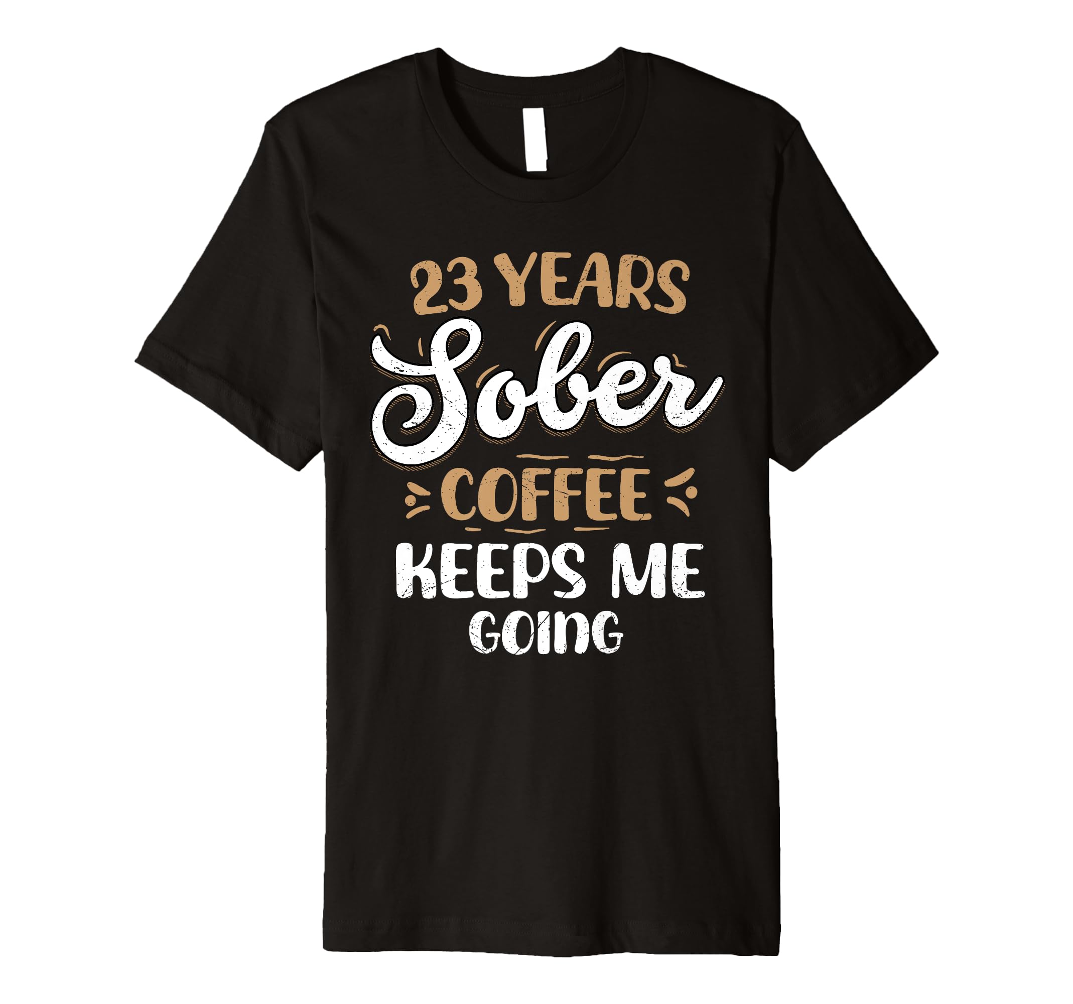 23 Years Sober Coffee Keeps Me Going T-Shirt - Minimalist Print for Adults - T-Shirt, Sweatshirt, Hoodie