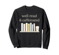 Coffee And Reading Well Read And Sweatshirt - Custom Art Print for Adults - T-Shirt, Sweatshirt, Hoodie