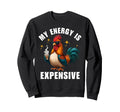 My Energy Is Expensive Chicken Sweatshirt - Aesthetic Graphic for Adults - T-Shirt, Sweatshirt, Hoodie